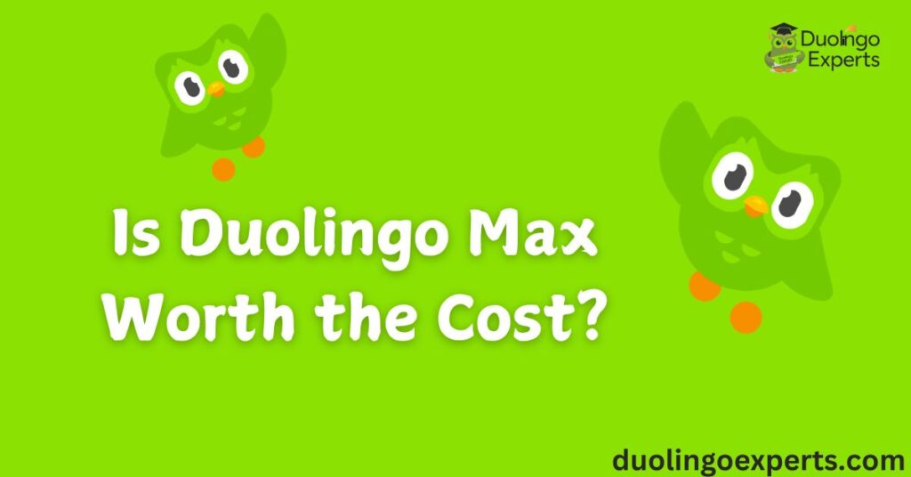 Is Duolingo Max Worth the Cost?