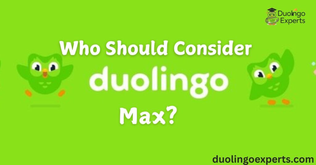 Who Should Consider Duolingo Max