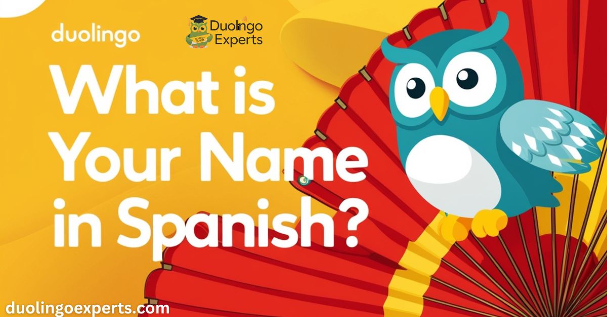 What Is Your Name in Spanish Duolingo The Ultimate Guide to Spanish Name Introductions