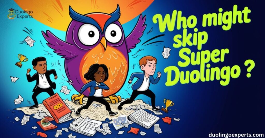 Who Might Skip Super Duolingo