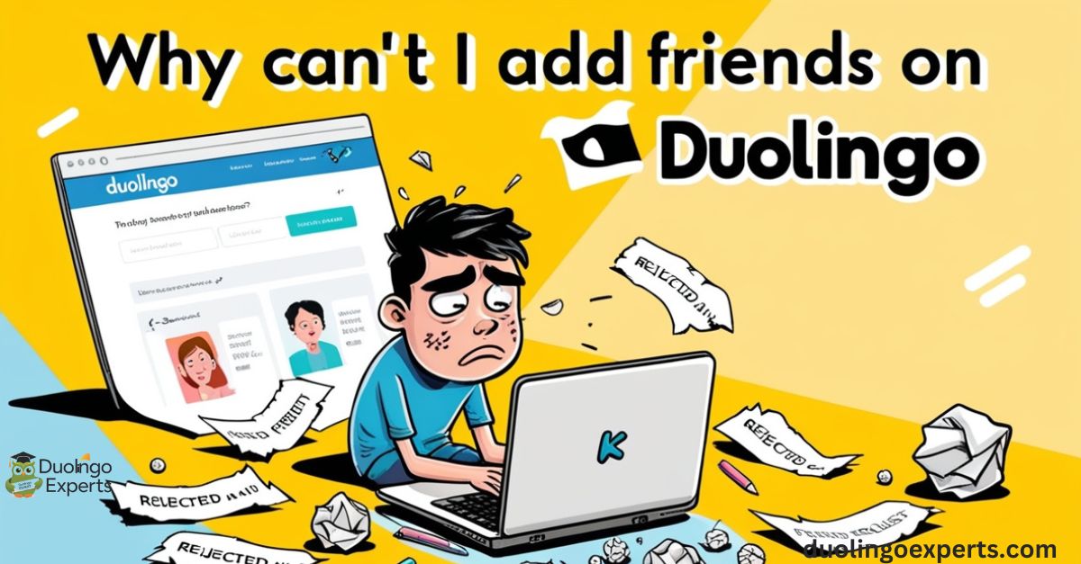 why can't i add friends on duolingo